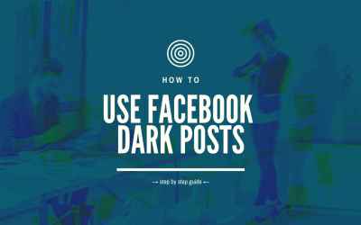 How To Use Facebook Dark Posts