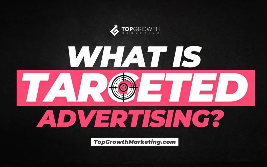 What Is Targeted Advertising and How It Can Help Your Business