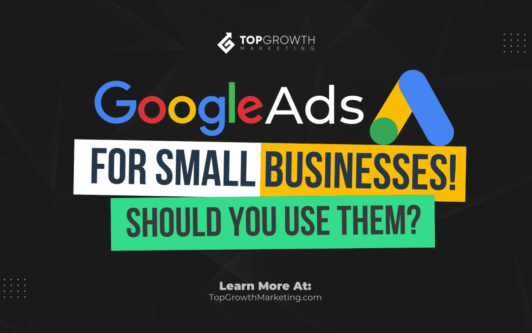 Google Ads For Small Business – Should You Use Them In 2024?
