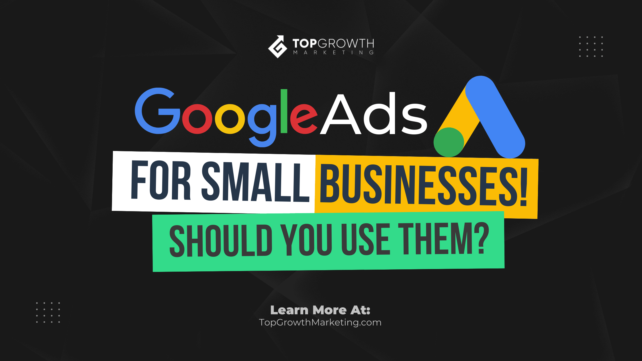 Google Ads For Small Business – Should You Use Them In 2022?