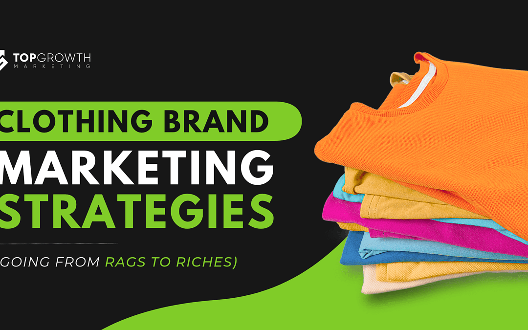 From Racks to Riches: Tested Clothing Brand Marketing Strategies