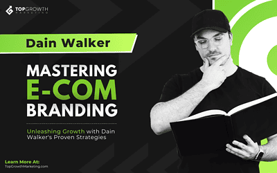 Mastering E-commerce Branding: Unleashing Growth with Dain Walker’s Proven Strategies