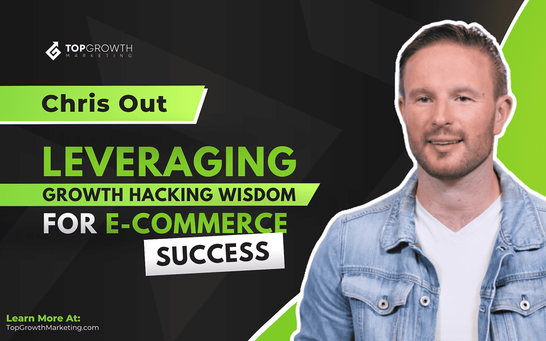 Leveraging Chris Out’s Growth Hacking Wisdom for E-commerce Success