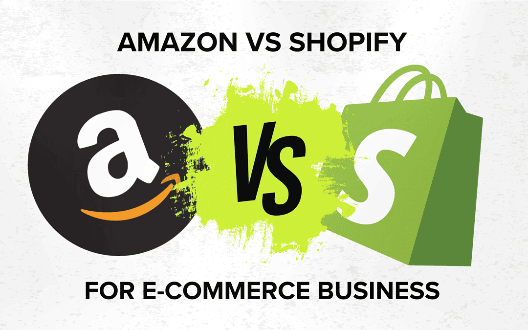 Shopify vs. Amazon for E-commerce Business: A Comprehensive Comparison