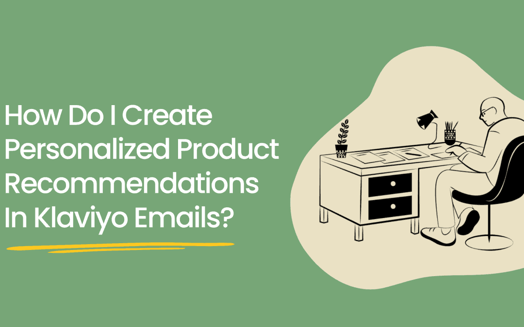 How do I create personalized product recommendations in Klaviyo emails?