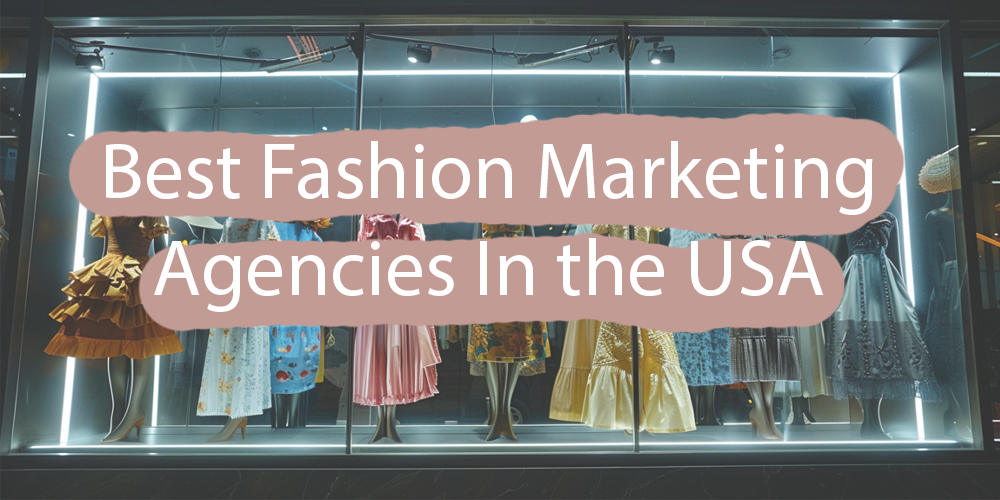 Best Fashion Marketing Agencies In the USA