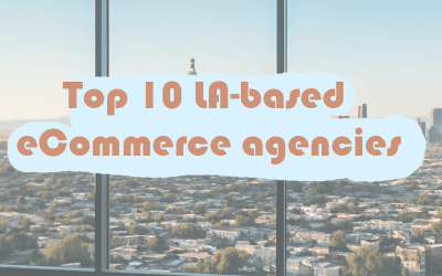 Best Ecommerce Marketing Agencies In Los Angeles