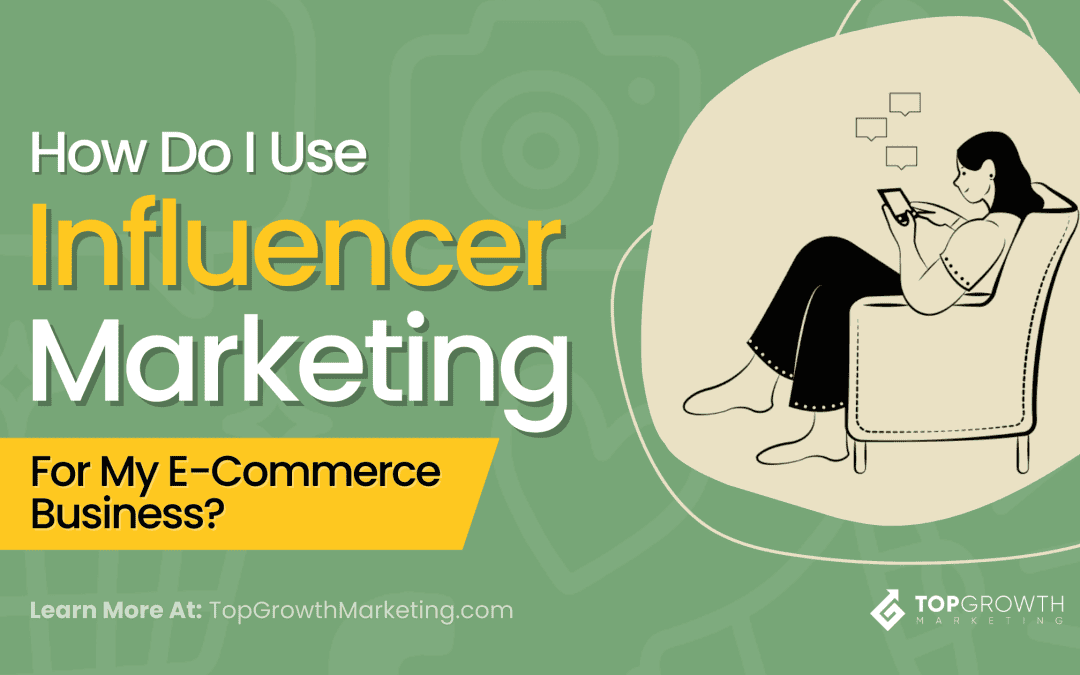 How Do I Use Influencer Marketing for My E-commerce Business?