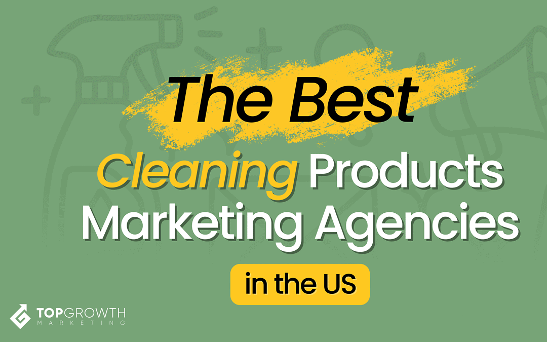 Best Cleaning Products Marketing Agencies In the US That Clean the Shelves