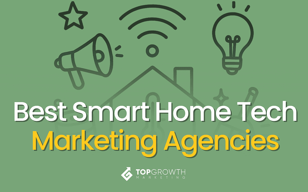 Best Smart Home Tech Marketing Agencies in the US