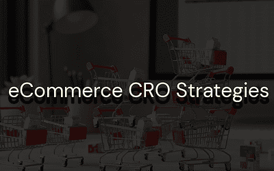 Ecommerce Conversion Rate Optimization: 11 Proven Strategies to Turn More Visitors Into Buyers