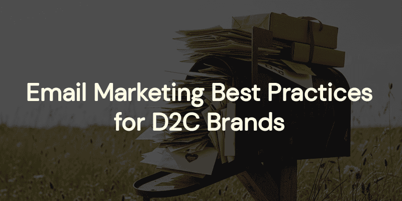 Email Marketing Best Practices for DTC Brands: 9 Proven Strategies to Drive Revenue