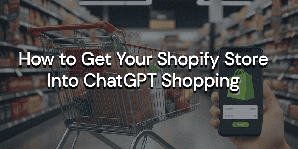 How to Get Your Shopify Store Into ChatGPT Shopping