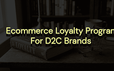 Ecommerce Loyalty Program: How Top DTC Brands Turn One-Time Buyers Into Lifelong Customers