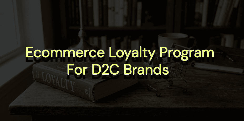 Ecommerce Loyalty Program: How Top DTC Brands Turn One-Time Buyers Into Lifelong Customers