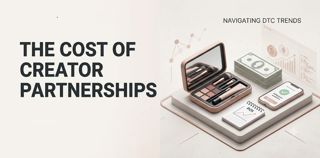 The Cost of Creator Partnerships in 2026 (And Why More Brands Are Making Room in Their Budget)