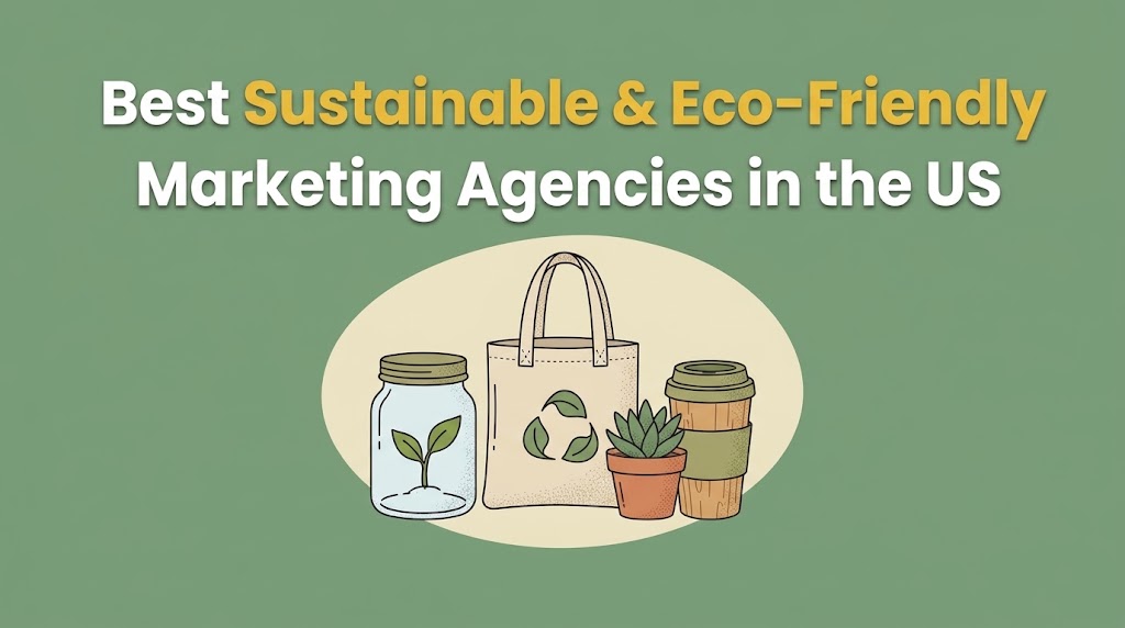 11 Best Sustainable & Eco-Friendly Marketing Agencies in the US (2027)